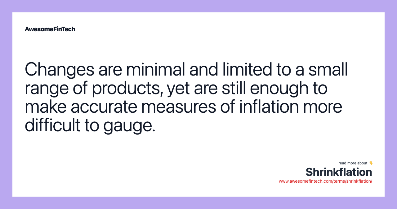 Changes are minimal and limited to a small range of products, yet are still enough to make accurate measures of inflation more difficult to gauge.