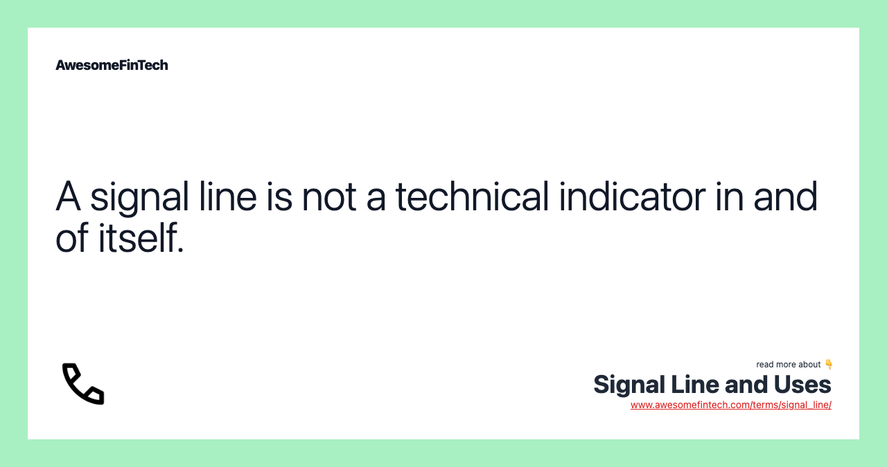 A signal line is not a technical indicator in and of itself.