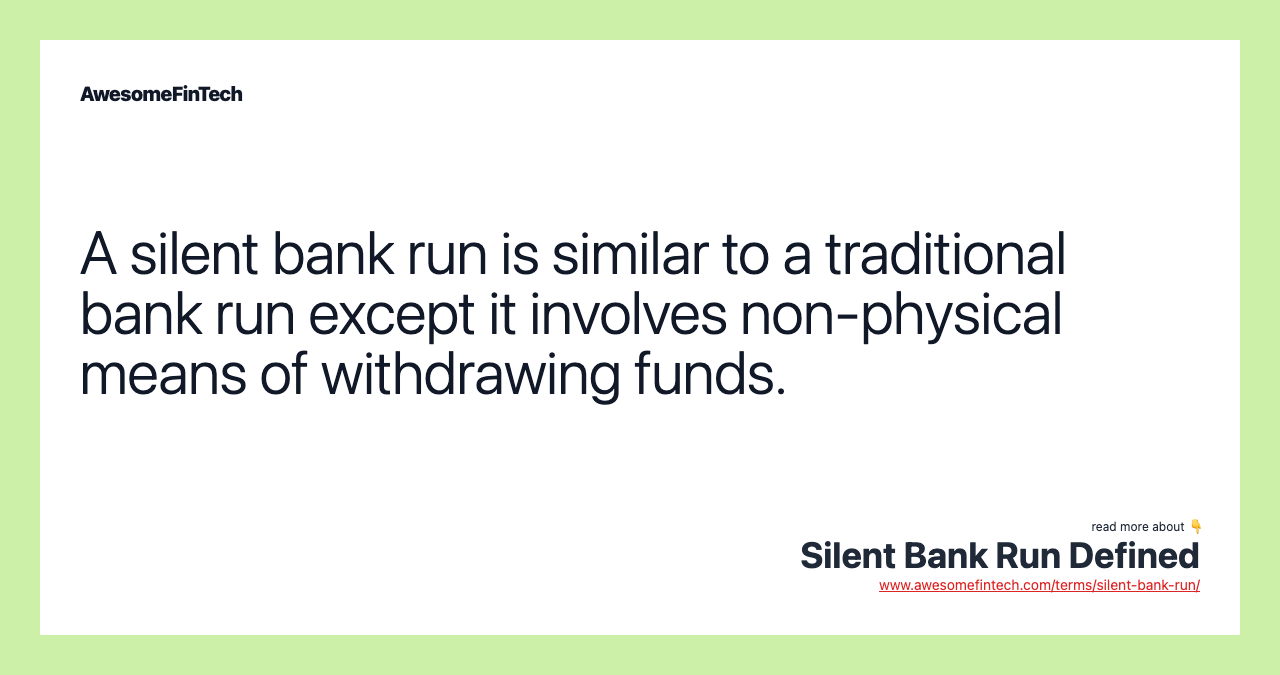 A silent bank run is similar to a traditional bank run except it involves non-physical means of withdrawing funds.