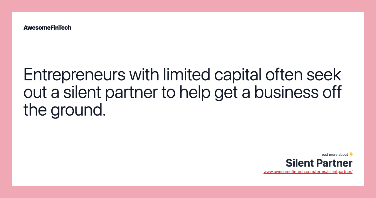 Entrepreneurs with limited capital often seek out a silent partner to help get a business off the ground.