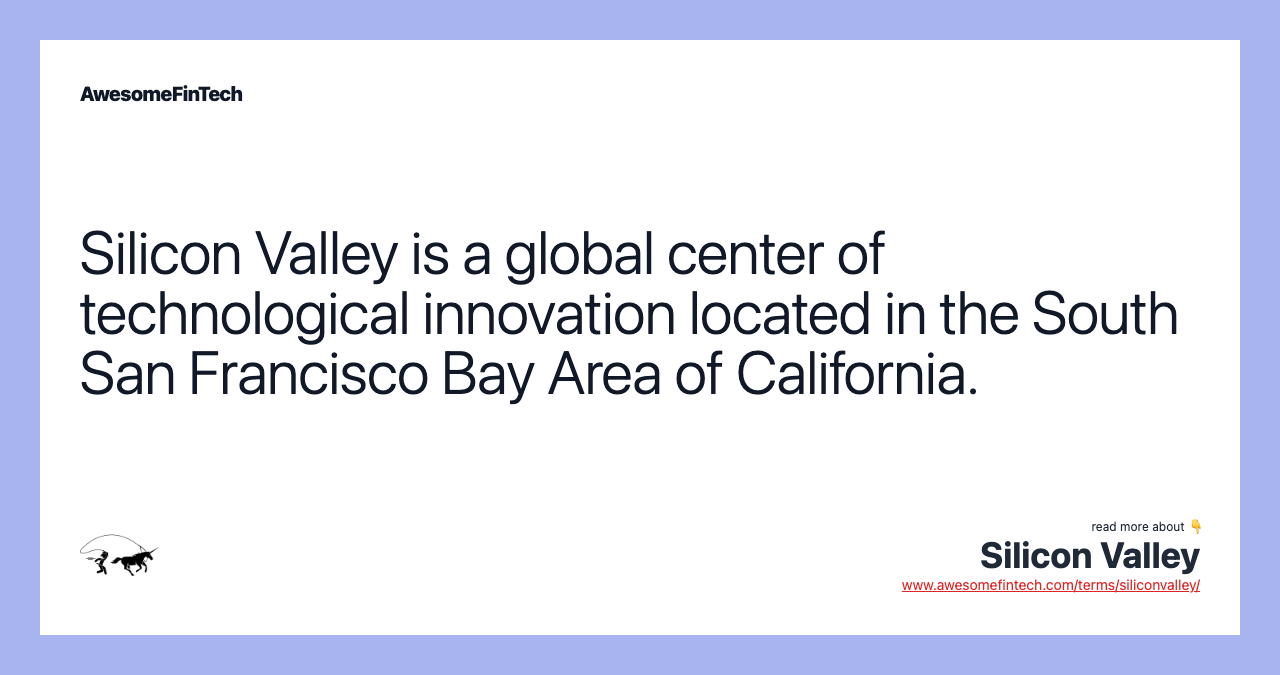 Silicon Valley is a global center of technological innovation located in the South San Francisco Bay Area of California.