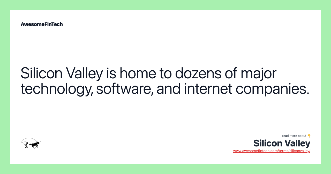 Silicon Valley is home to dozens of major technology, software, and internet companies.