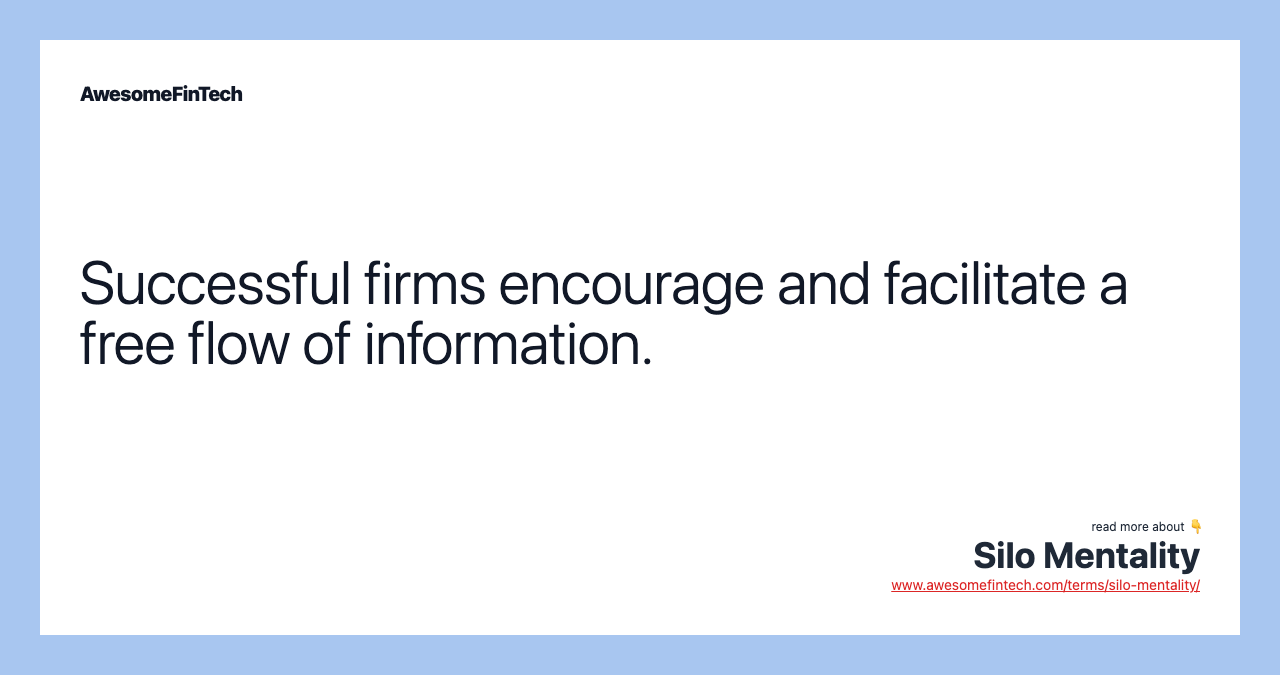 Successful firms encourage and facilitate a free flow of information.