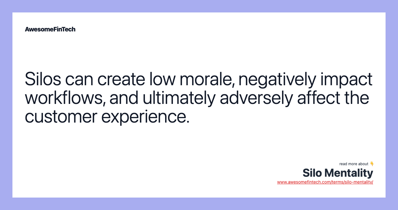 Silos can create low morale, negatively impact workflows, and ultimately adversely affect the customer experience.