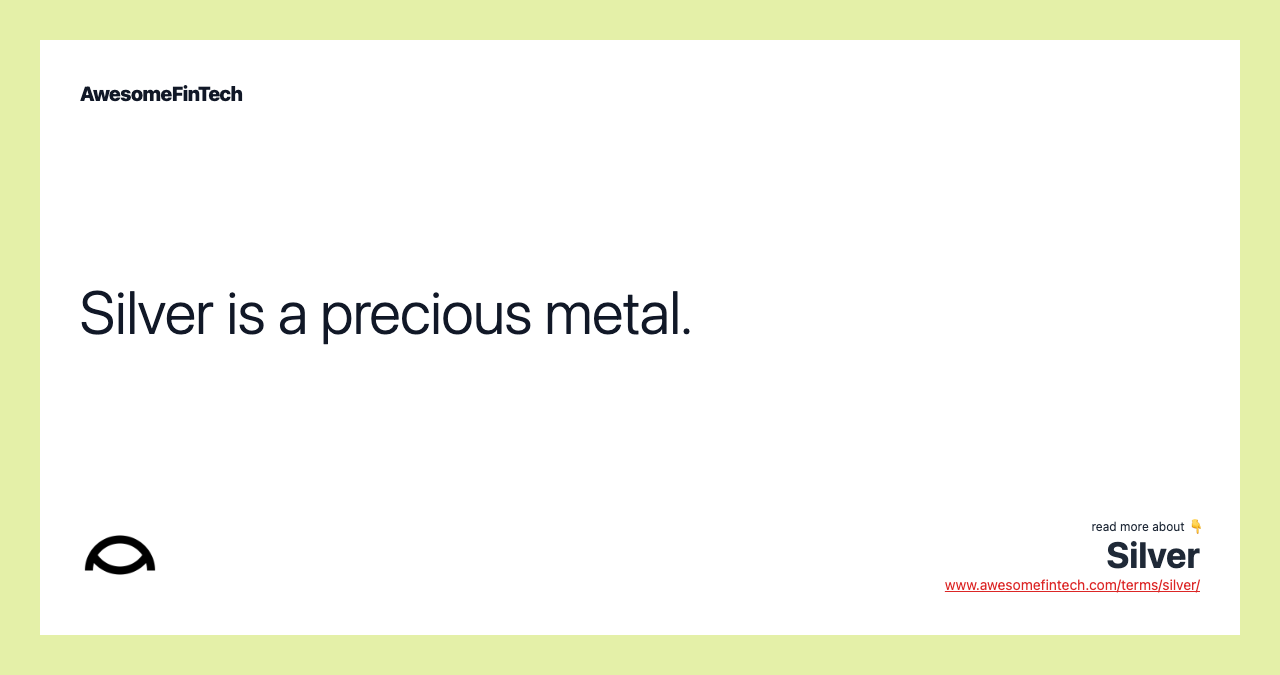 Silver is a precious metal.
