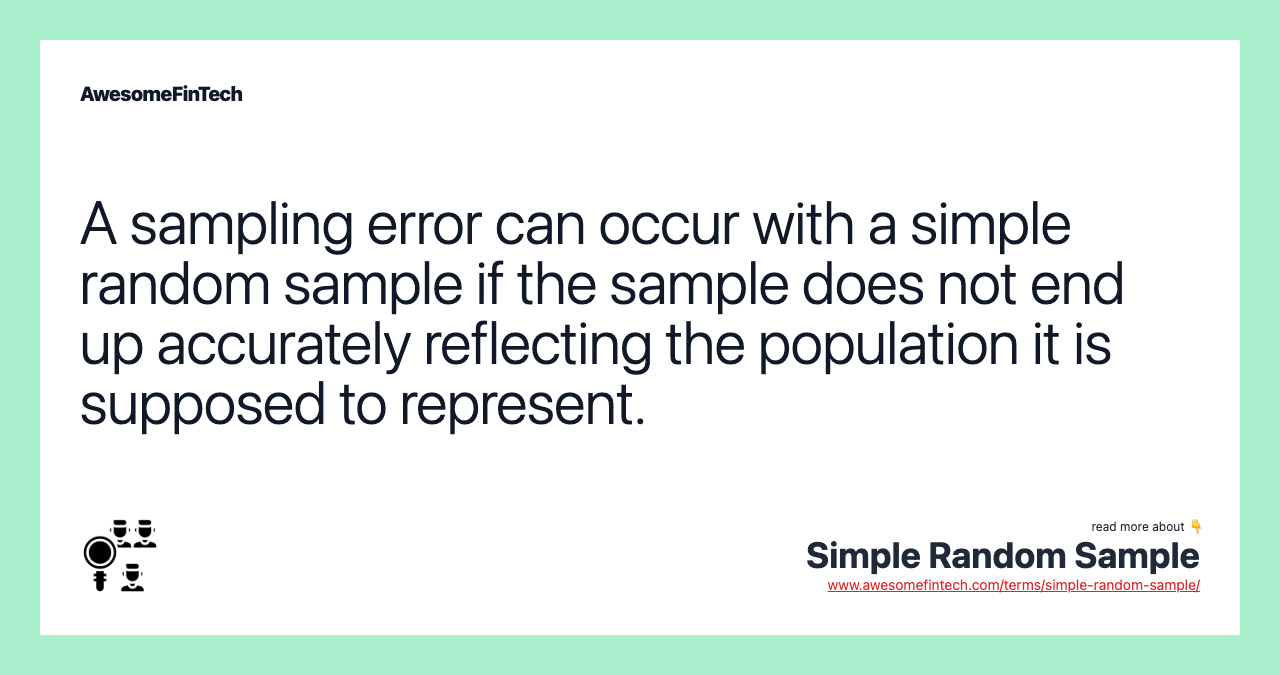 A sampling error can occur with a simple random sample if the sample does not end up accurately reflecting the population it is supposed to represent.