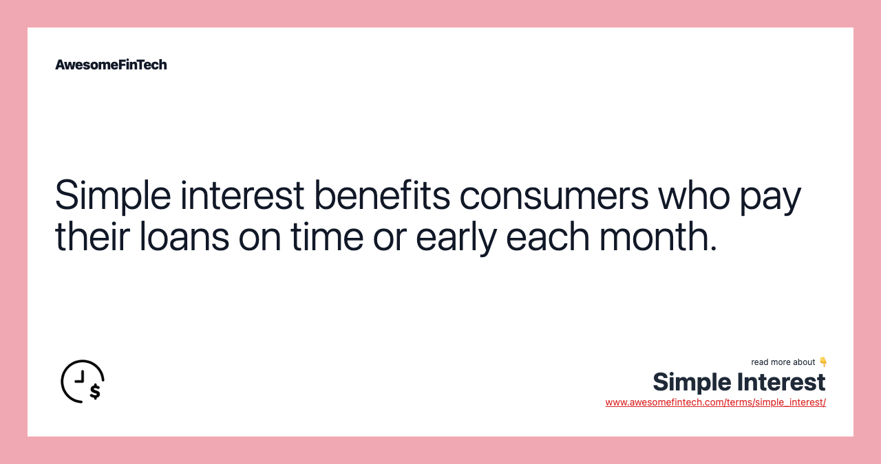 Simple interest benefits consumers who pay their loans on time or early each month.