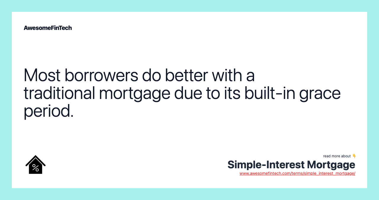 Most borrowers do better with a traditional mortgage due to its built-in grace period.