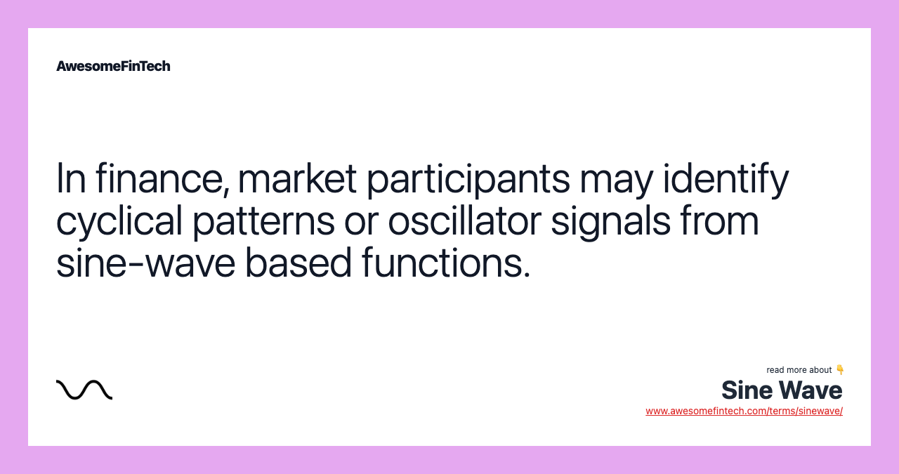 In finance, market participants may identify cyclical patterns or oscillator signals from sine-wave based functions.