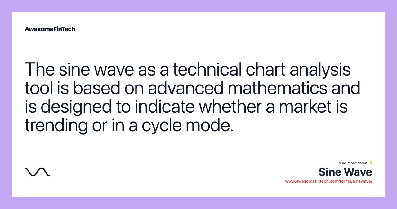 The sine wave as a technical chart analysis tool is based on advanced mathematics and is designed to indicate whether a market is trending or in a cycle mode.