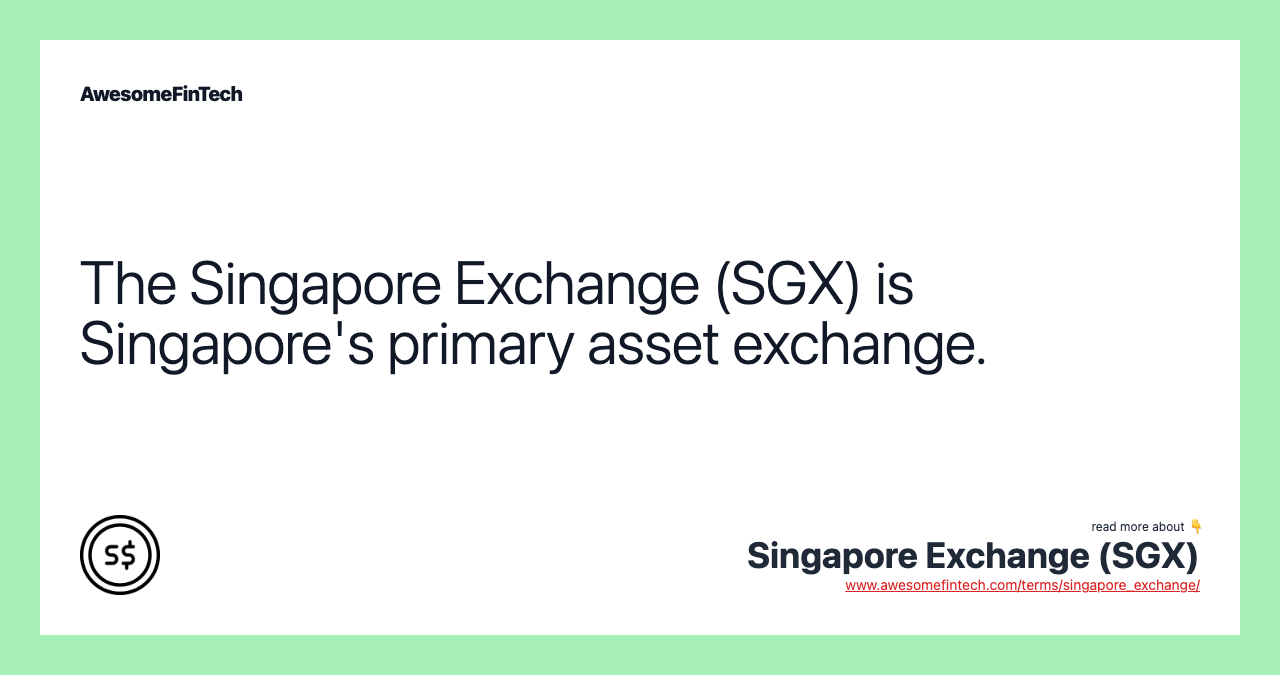 The Singapore Exchange (SGX) is Singapore's primary asset exchange.