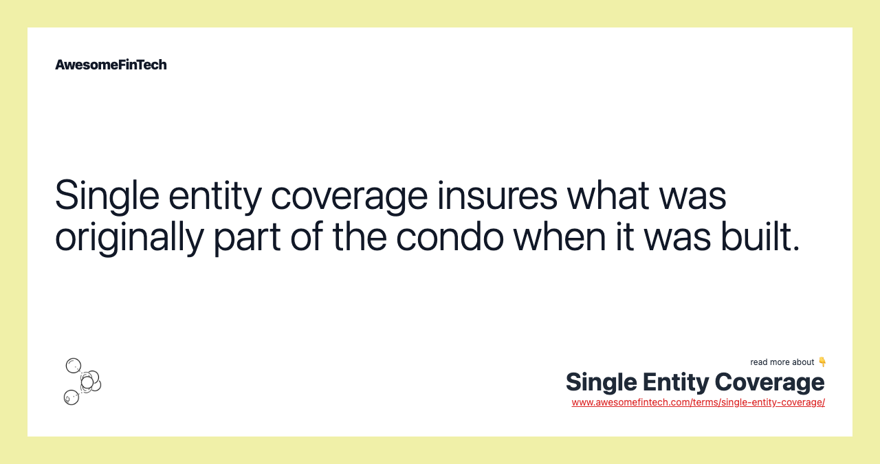 Single entity coverage insures what was originally part of the condo when it was built.