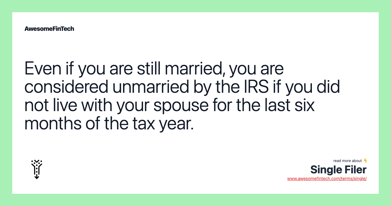 Even if you are still married, you are considered unmarried by the IRS if you did not live with your spouse for the last six months of the tax year.