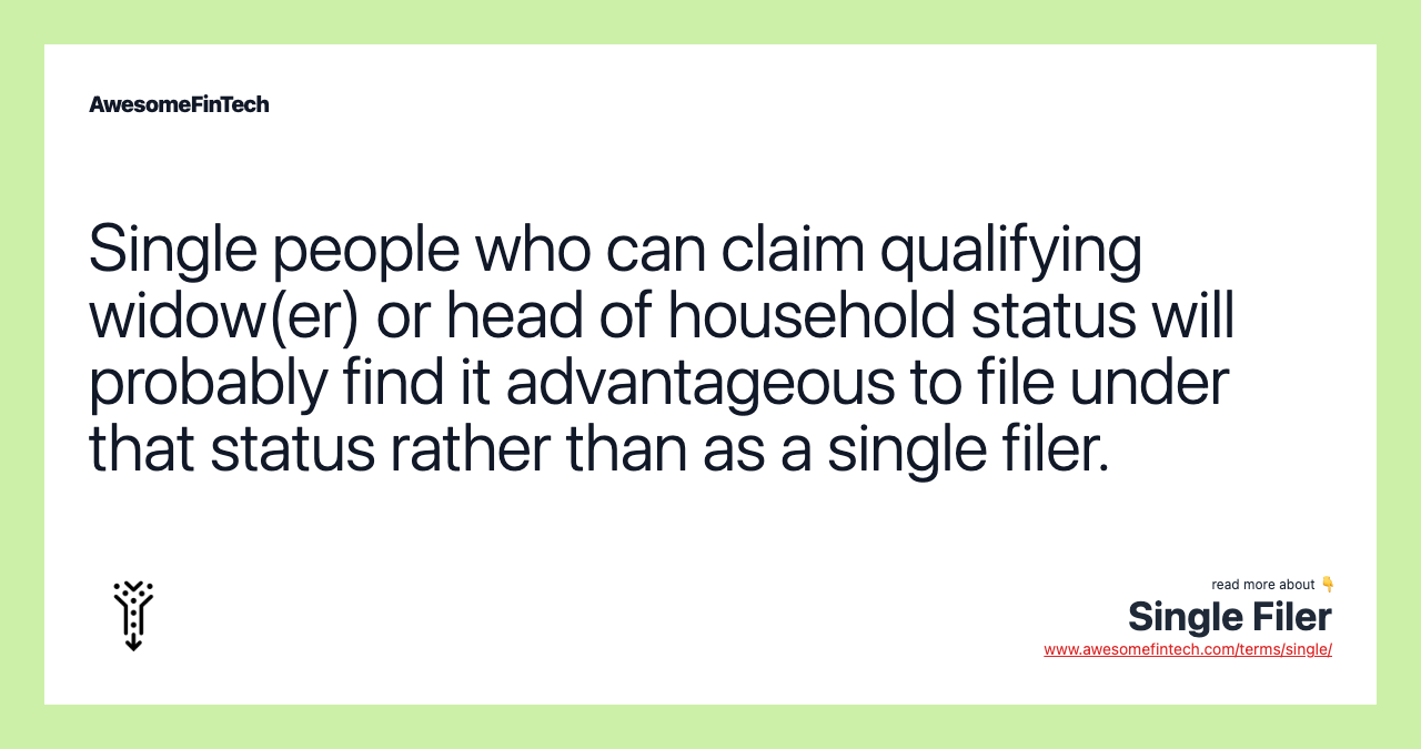 Single people who can claim qualifying widow(er) or head of household status will probably find it advantageous to file under that status rather than as a single filer.