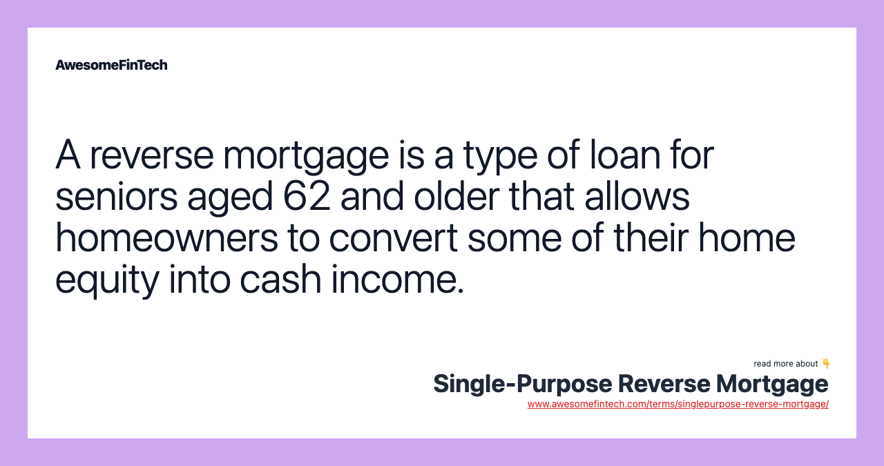 A reverse mortgage is a type of loan for seniors aged 62 and older that allows homeowners to convert some of their home equity into cash income.