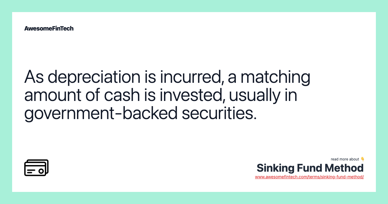 As depreciation is incurred, a matching amount of cash is invested, usually in government-backed securities.
