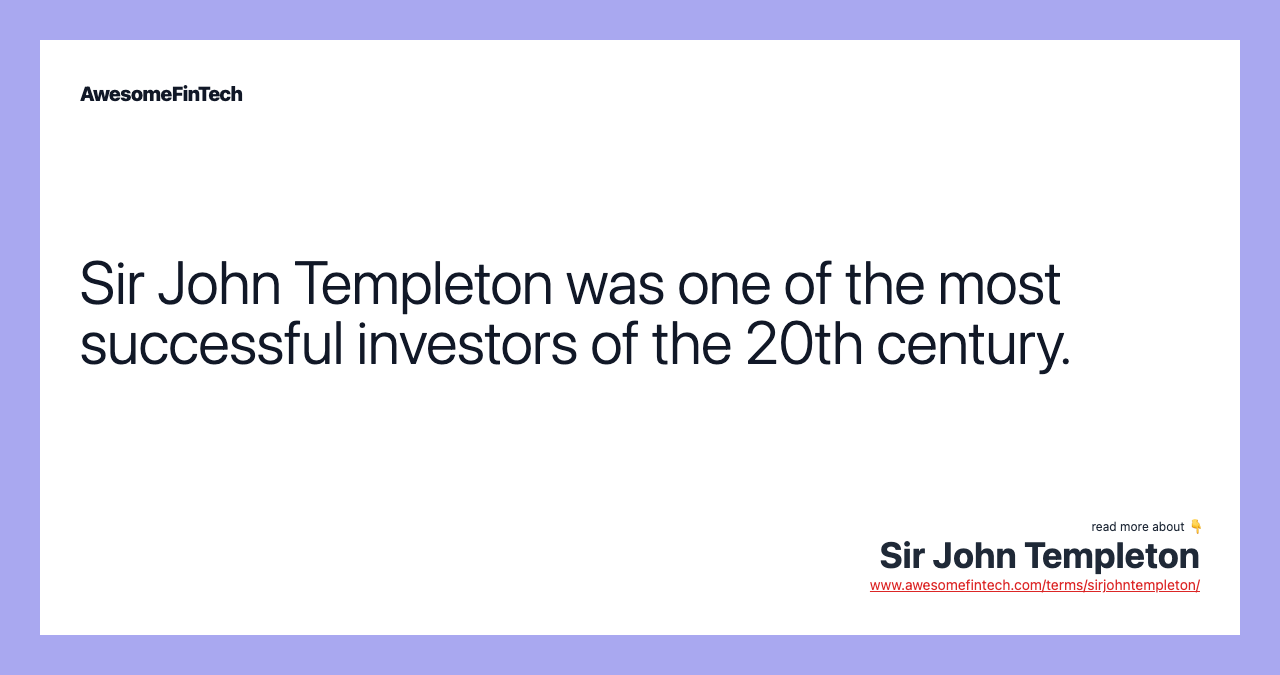 Sir John Templeton was one of the most successful investors of the 20th century.