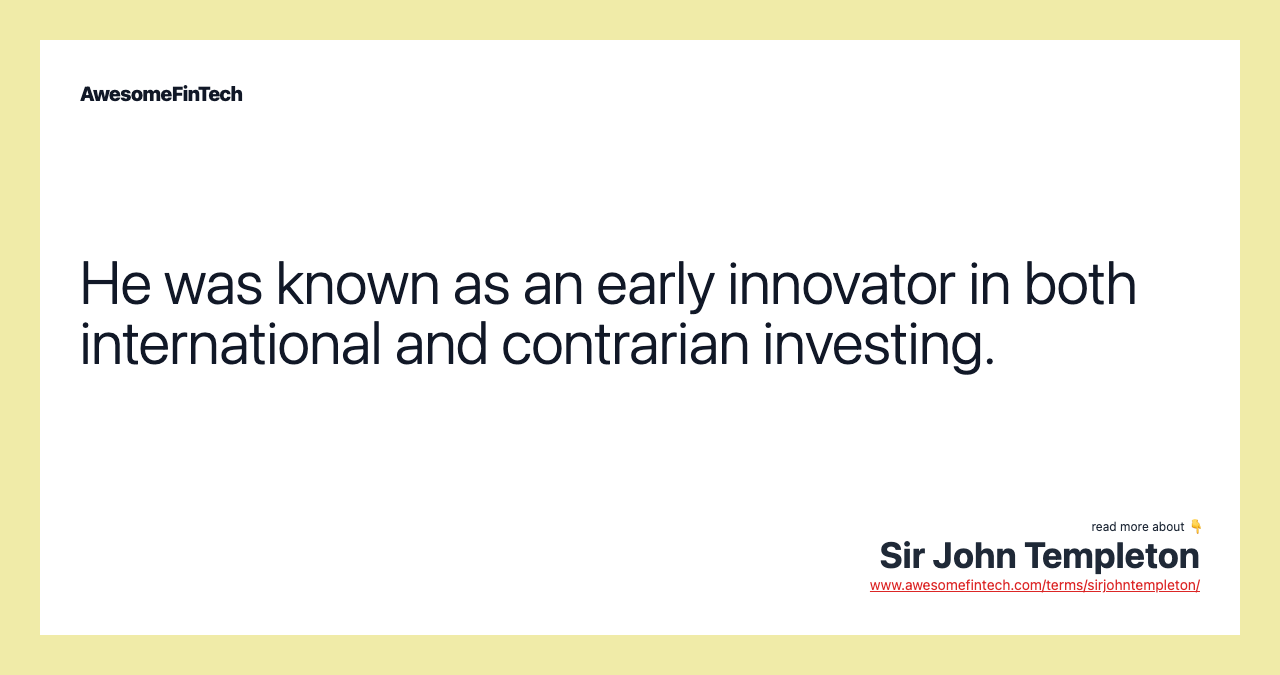 He was known as an early innovator in both international and contrarian investing.