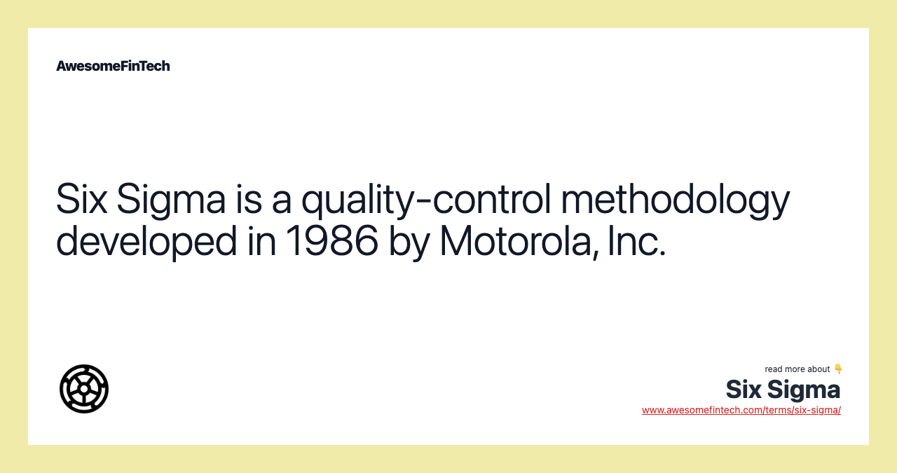 Six Sigma is a quality-control methodology developed in 1986 by Motorola, Inc.