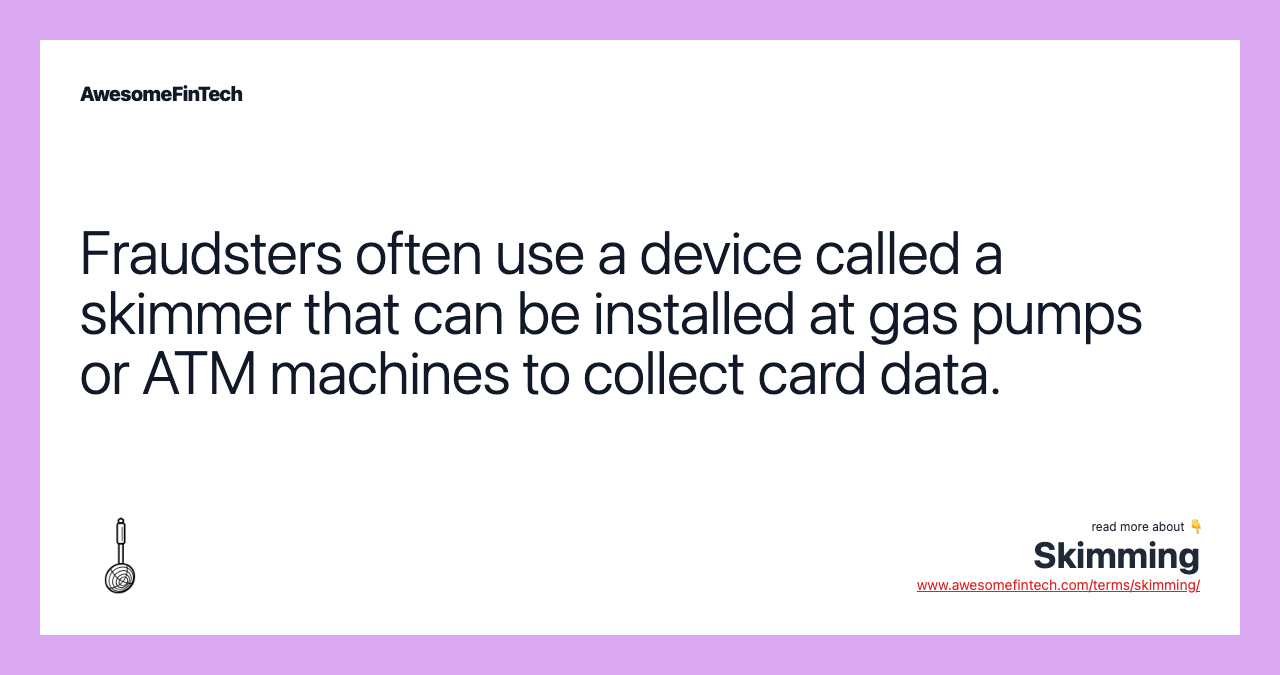 Fraudsters often use a device called a skimmer that can be installed at gas pumps or ATM machines to collect card data.