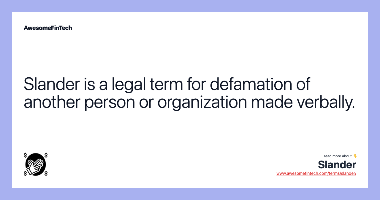 Slander is a legal term for defamation of another person or organization made verbally.