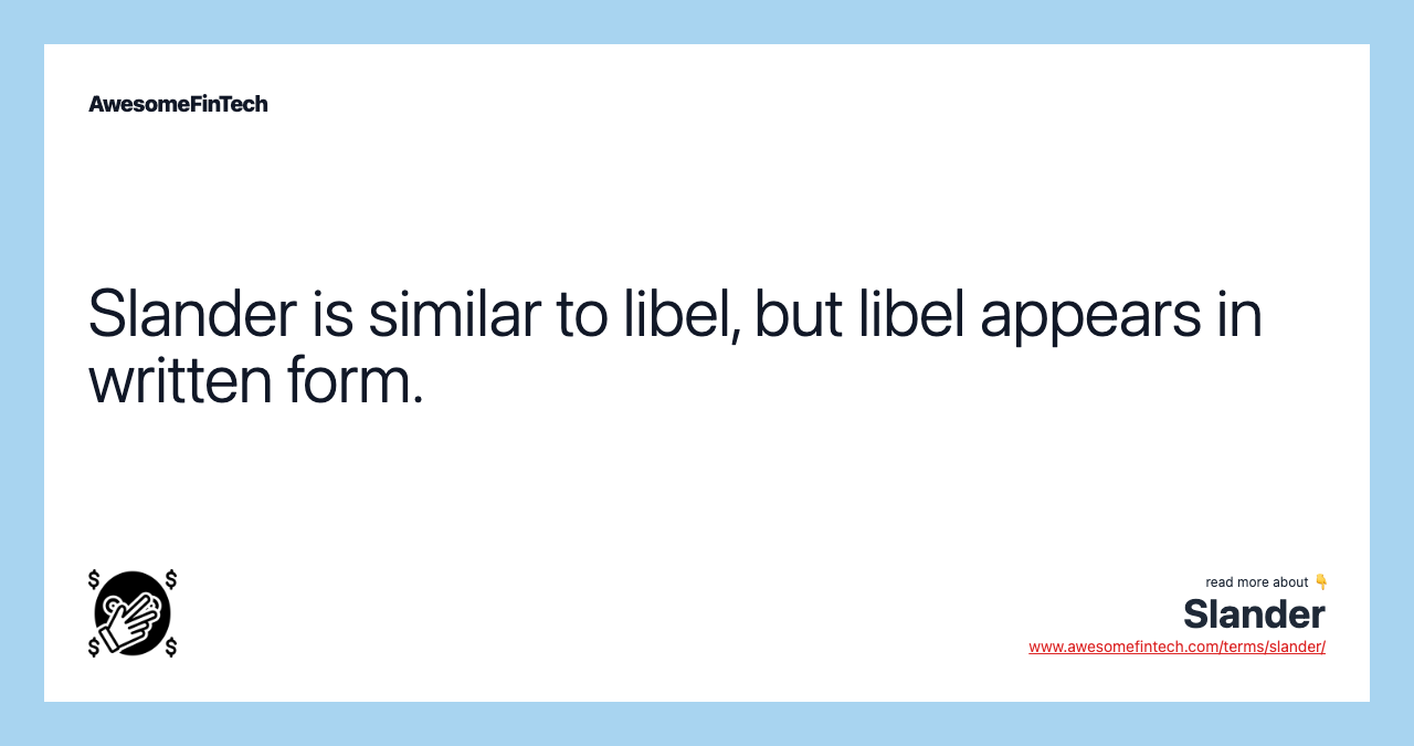 Slander is similar to libel, but libel appears in written form.