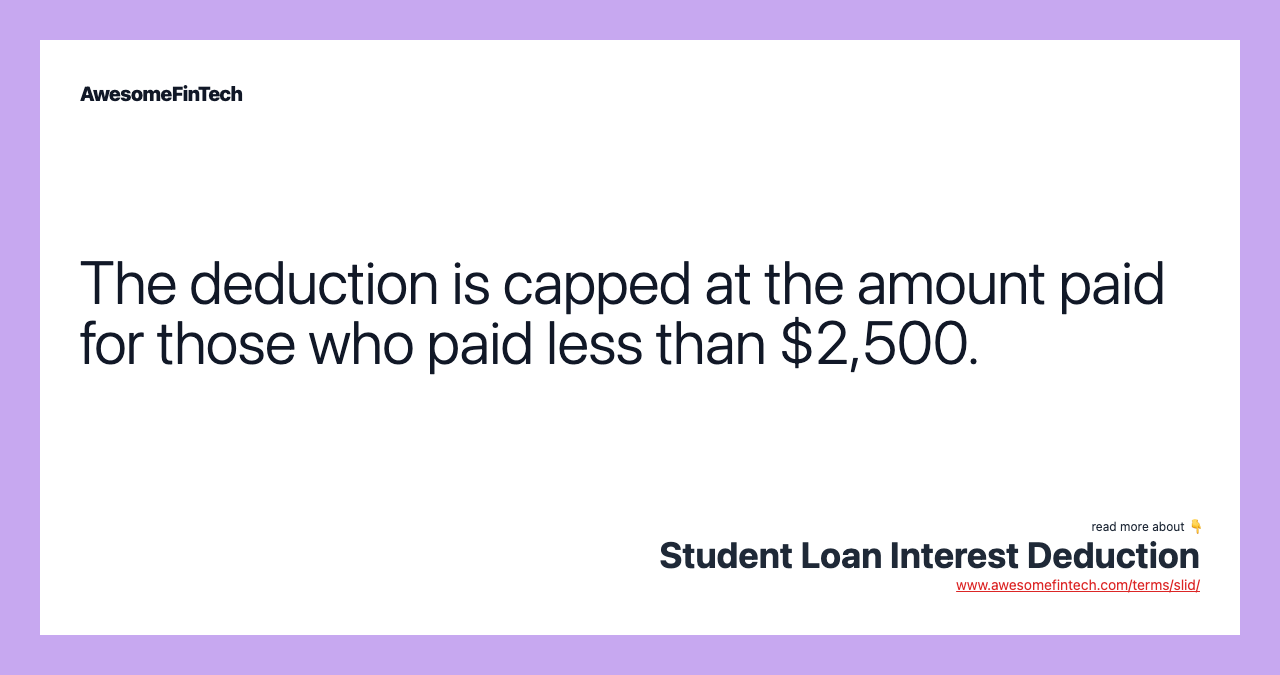 The deduction is capped at the amount paid for those who paid less than $2,500.