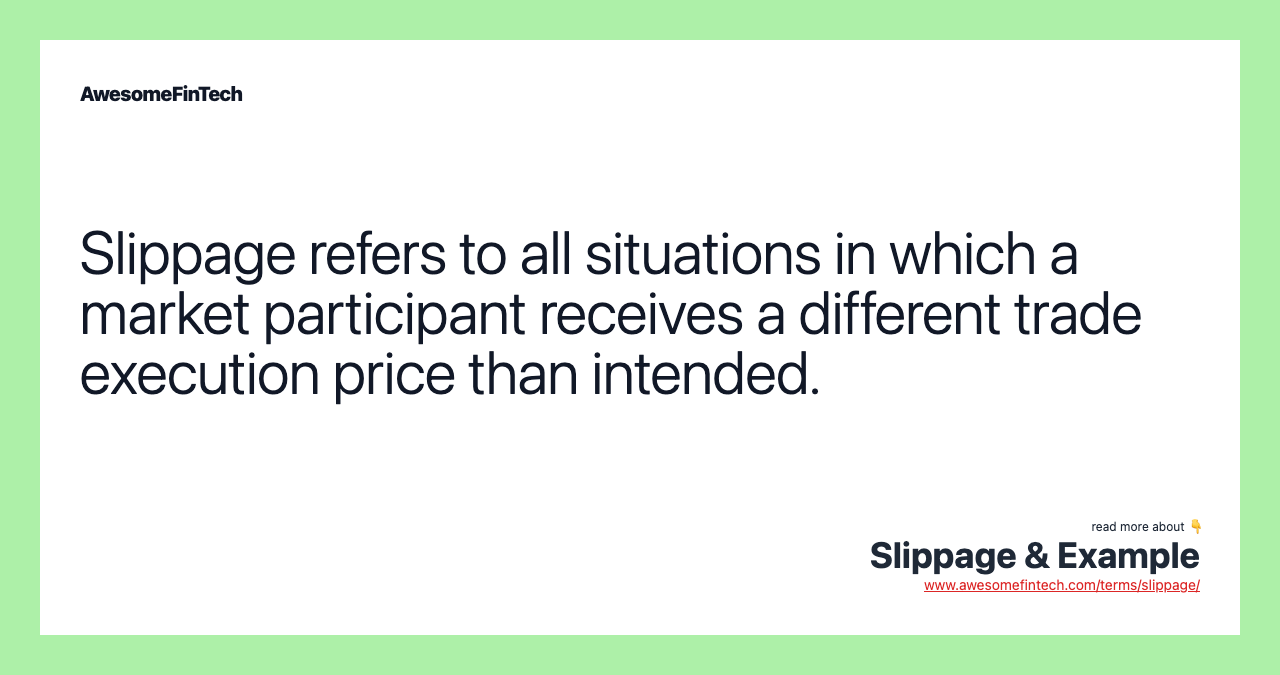 Slippage refers to all situations in which a market participant receives a different trade execution price than intended.