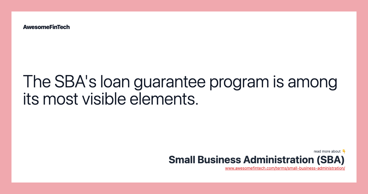The SBA's loan guarantee program is among its most visible elements.