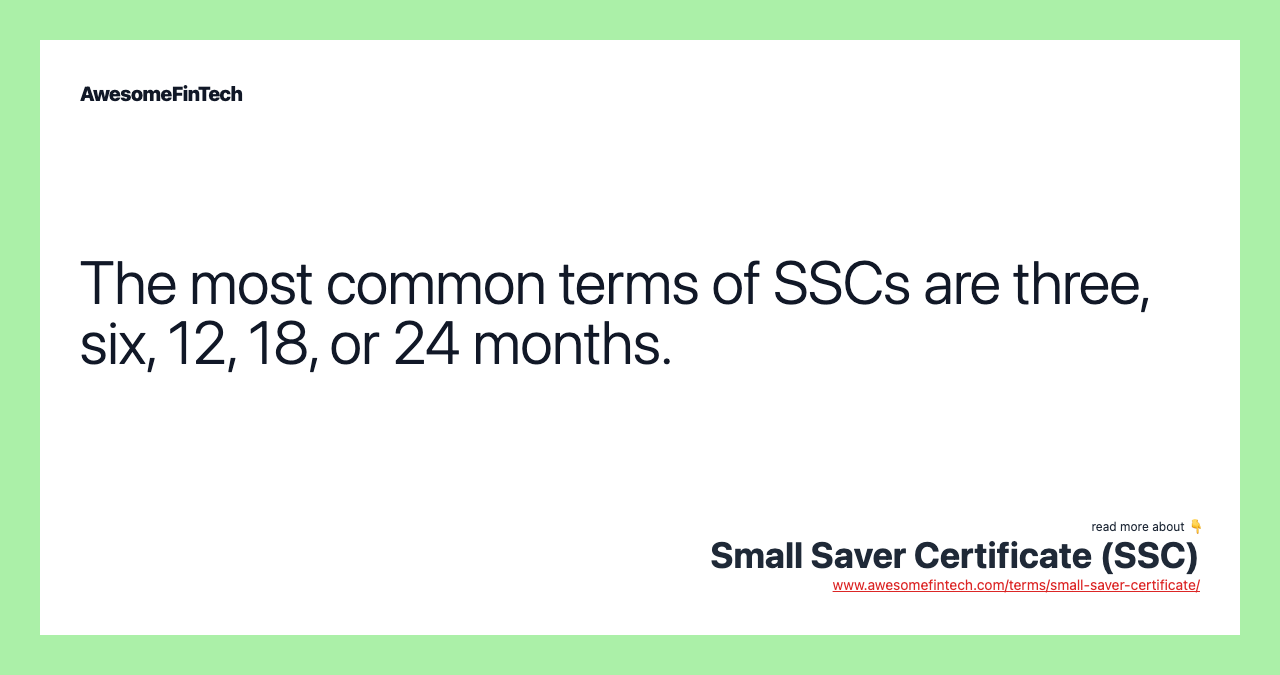 The most common terms of SSCs are three, six, 12, 18, or 24 months.