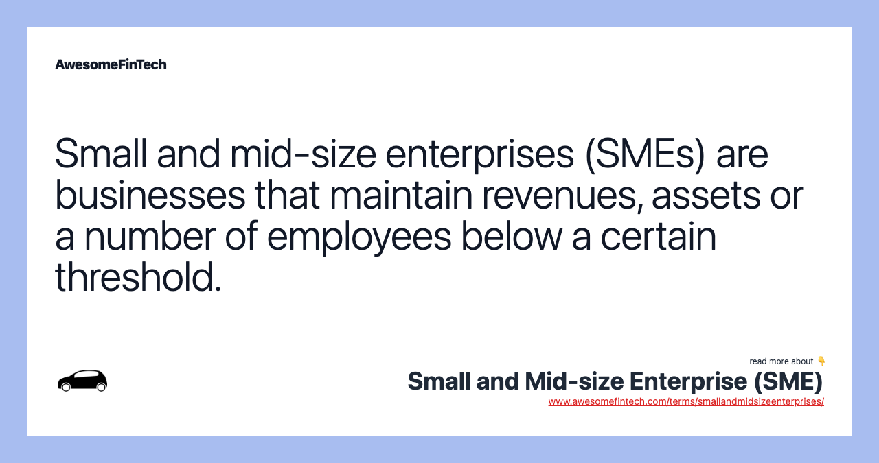 Small and mid-size enterprises (SMEs) are businesses that maintain revenues, assets or a number of employees below a certain threshold.