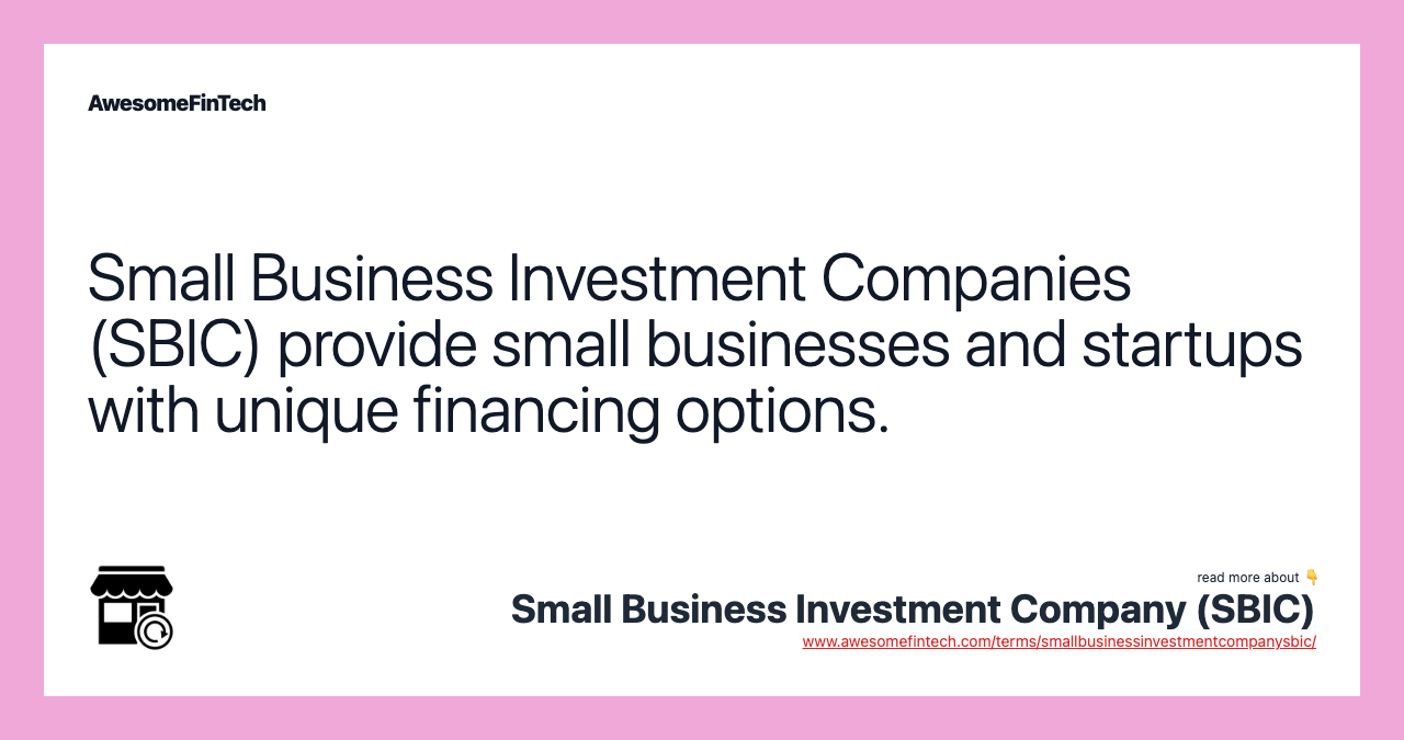 Small Business Investment Companies (SBIC) provide small businesses and startups with unique financing options.