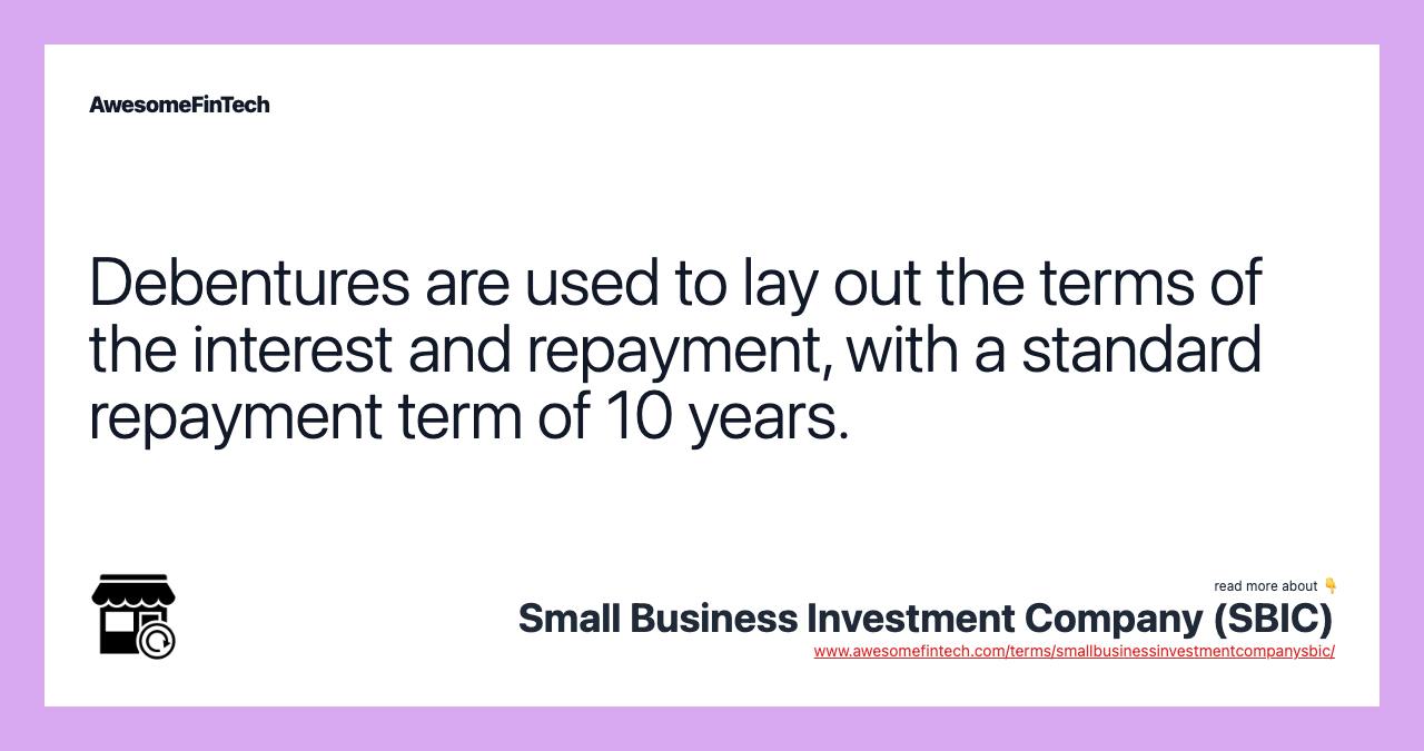 Debentures are used to lay out the terms of the interest and repayment, with a standard repayment term of 10 years.