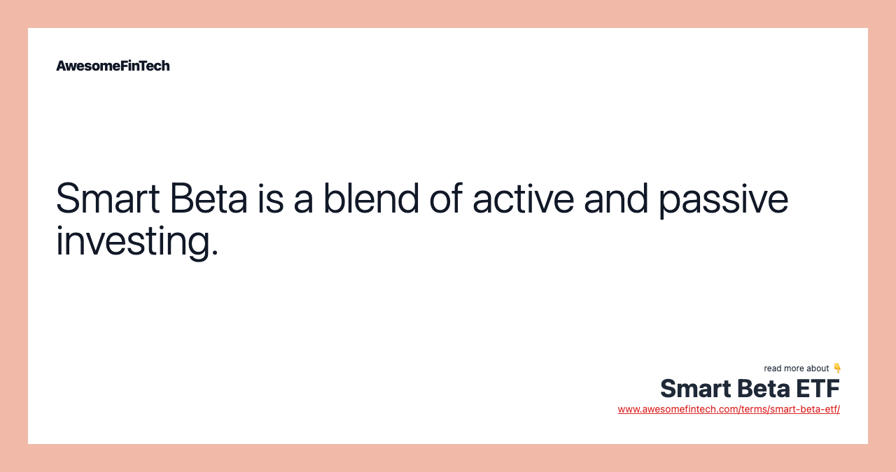 Smart Beta is a blend of active and passive investing.