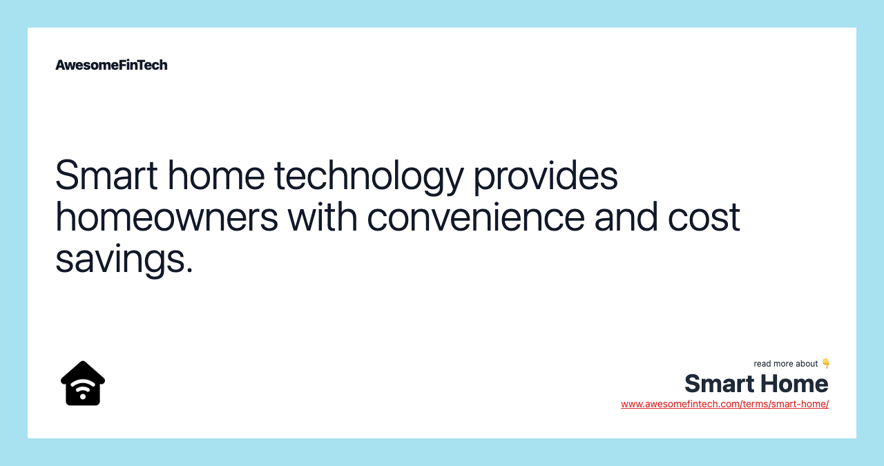 Smart home technology provides homeowners with convenience and cost savings.