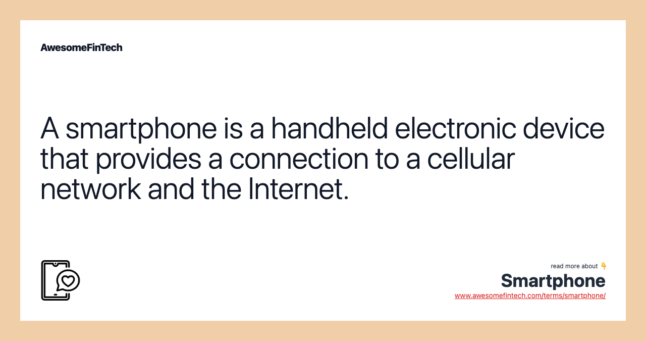 A smartphone is a handheld electronic device that provides a connection to a cellular network and the Internet.