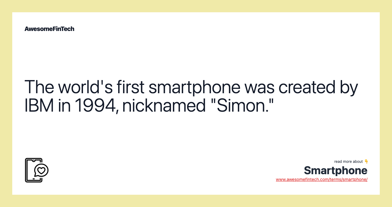 The world's first smartphone was created by IBM in 1994, nicknamed "Simon."