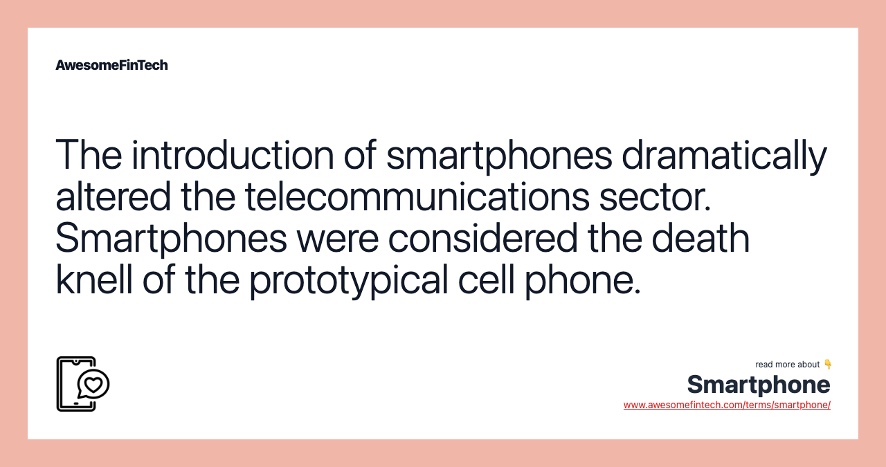 The introduction of smartphones dramatically altered the telecommunications sector. Smartphones were considered the death knell of the prototypical cell phone.
