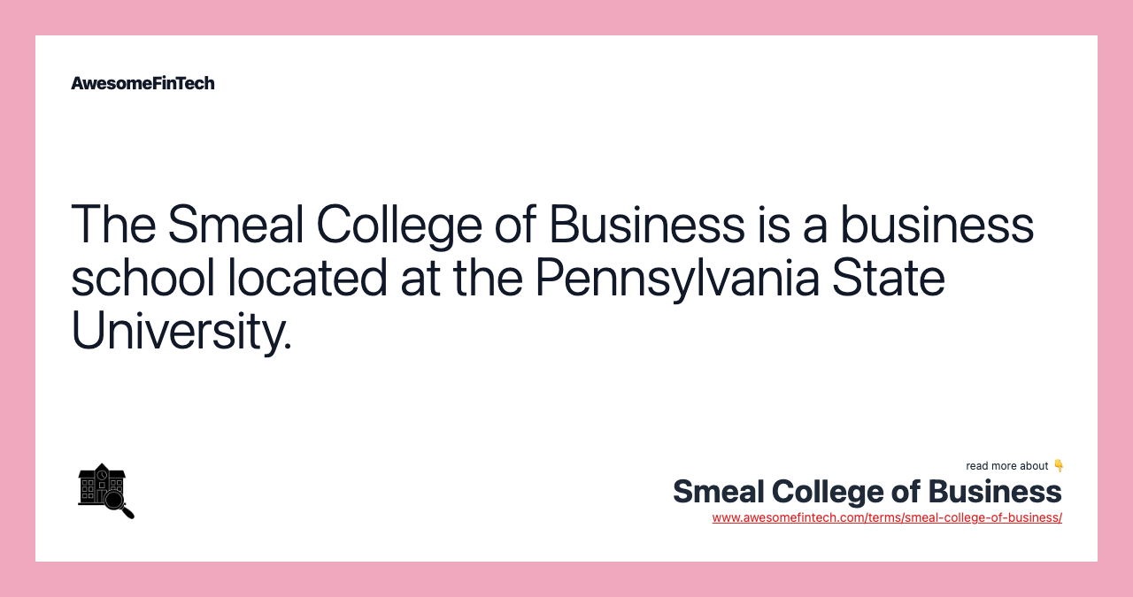 The Smeal College of Business is a business school located at the Pennsylvania State University.