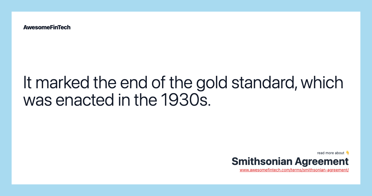 It marked the end of the gold standard, which was enacted in the 1930s.