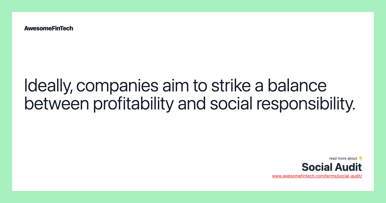 Ideally, companies aim to strike a balance between profitability and social responsibility.