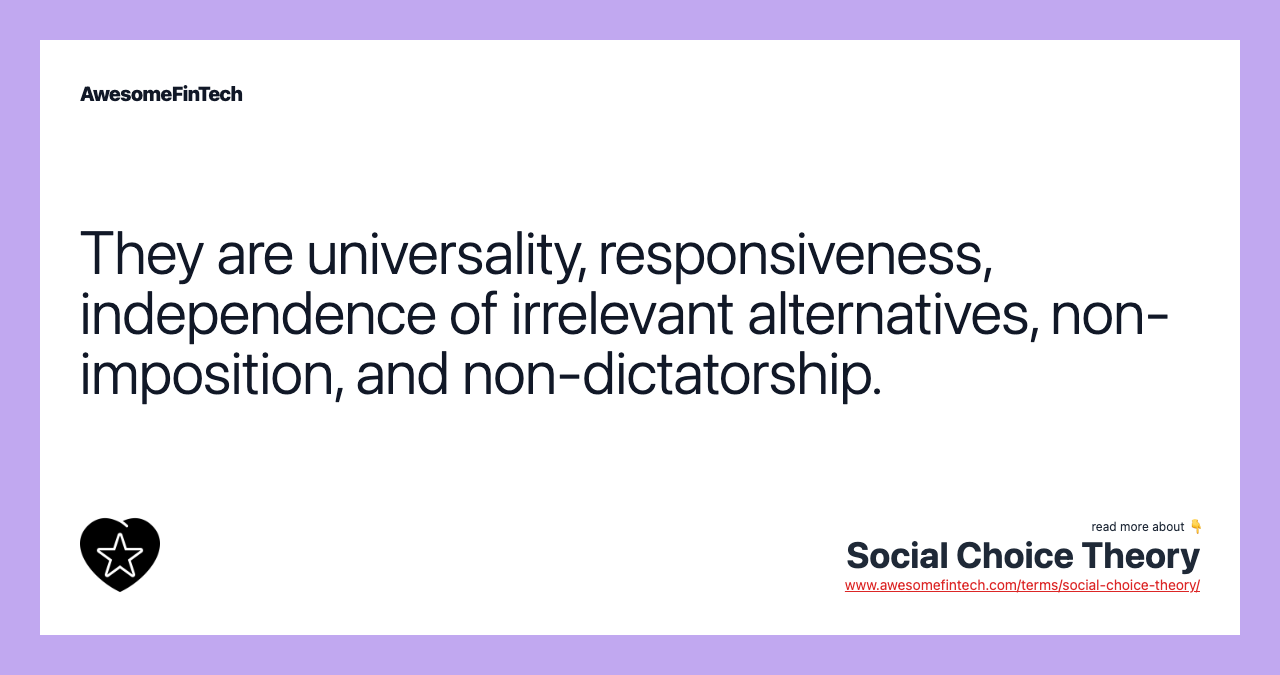 They are universality, responsiveness, independence of irrelevant alternatives, non-imposition, and non-dictatorship.