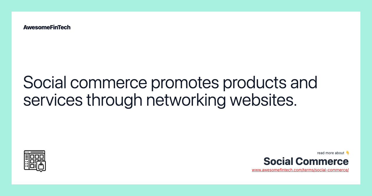 Social commerce promotes products and services through networking websites.