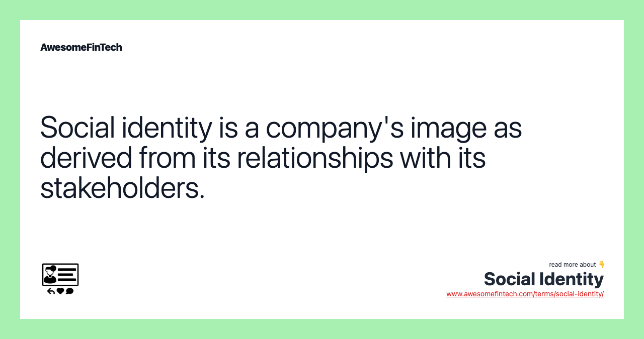 Social identity is a company's image as derived from its relationships with its stakeholders.