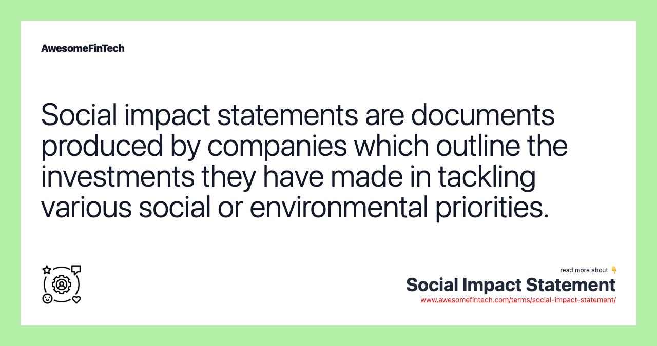 Social impact statements are documents produced by companies which outline the investments they have made in tackling various social or environmental priorities.