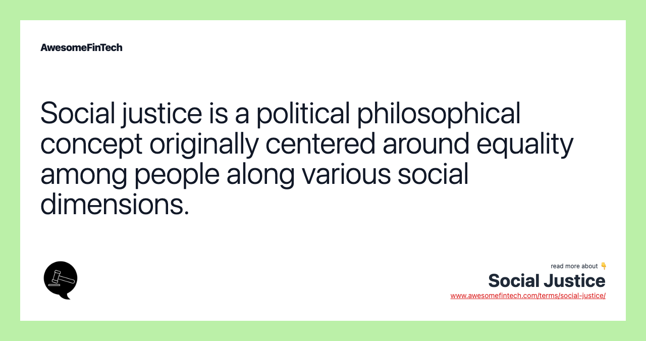 Social justice is a political philosophical concept originally centered around equality among people along various social dimensions.