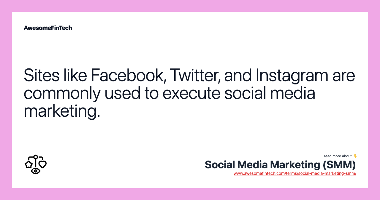 Sites like Facebook, Twitter, and Instagram are commonly used to execute social media marketing.