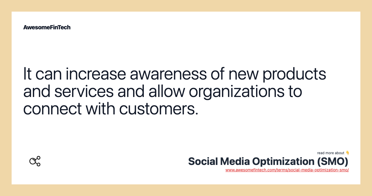 It can increase awareness of new products and services and allow organizations to connect with customers.