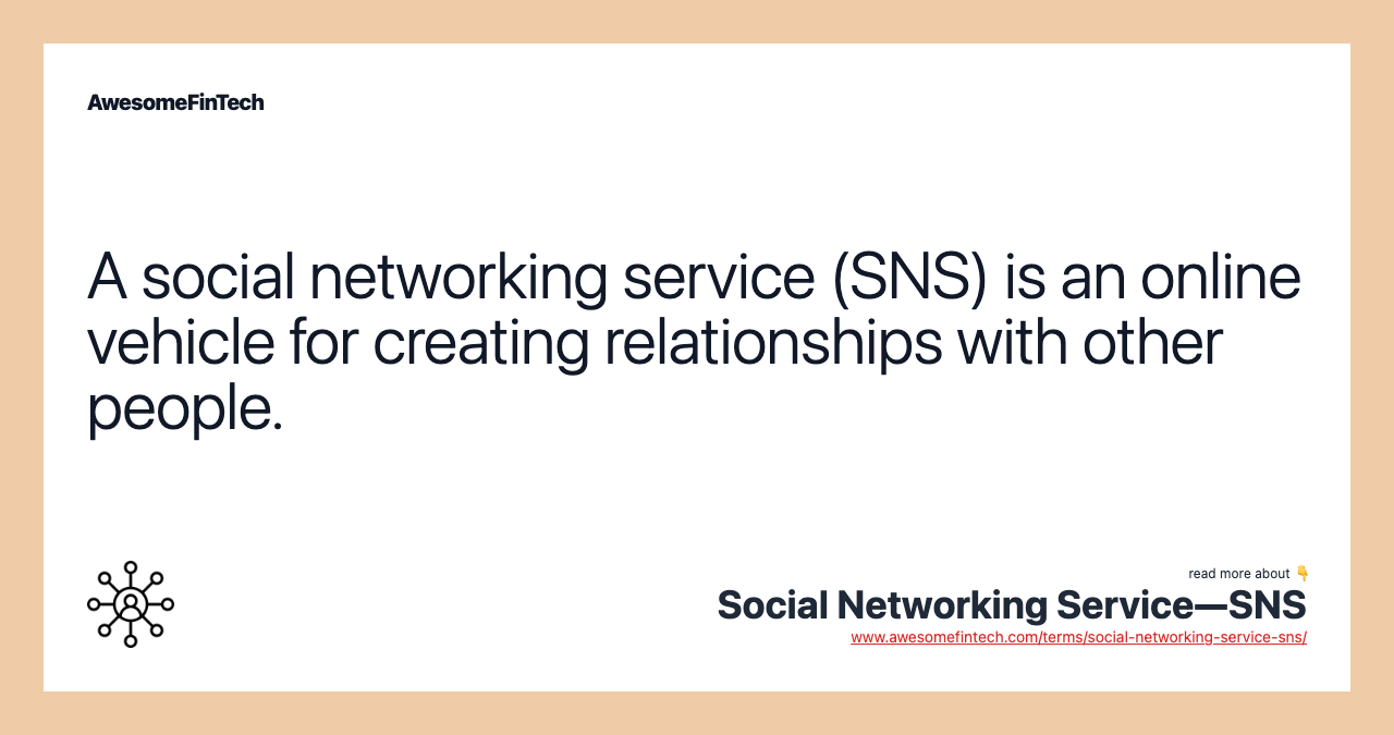 A social networking service (SNS) is an online vehicle for creating relationships with other people.