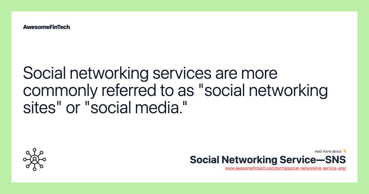 Social networking services are more commonly referred to as "social networking sites" or "social media."